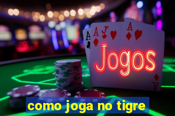 como joga no tigre