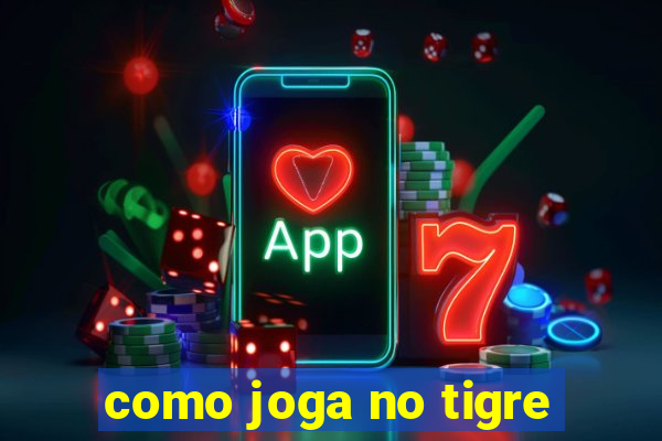 como joga no tigre