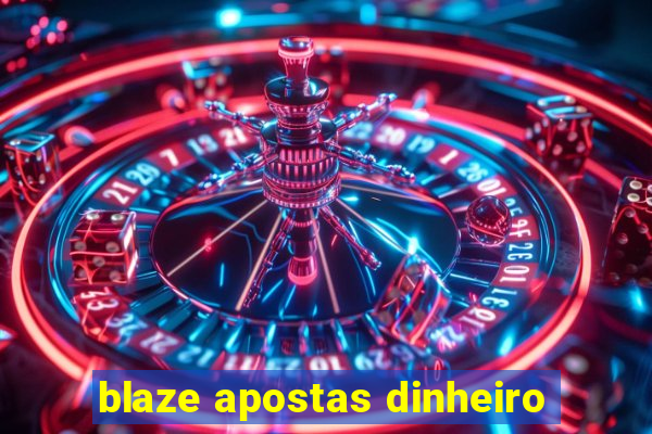 blaze apostas dinheiro