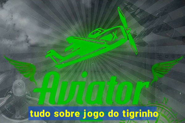 tudo sobre jogo do tigrinho