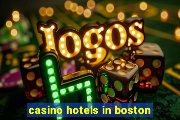 casino hotels in boston