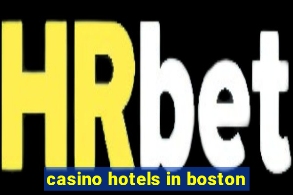 casino hotels in boston