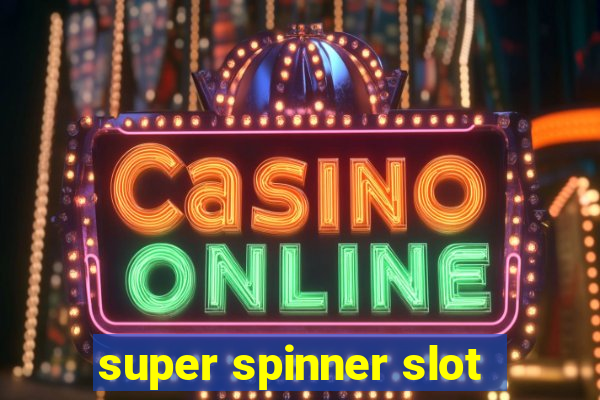 super spinner slot