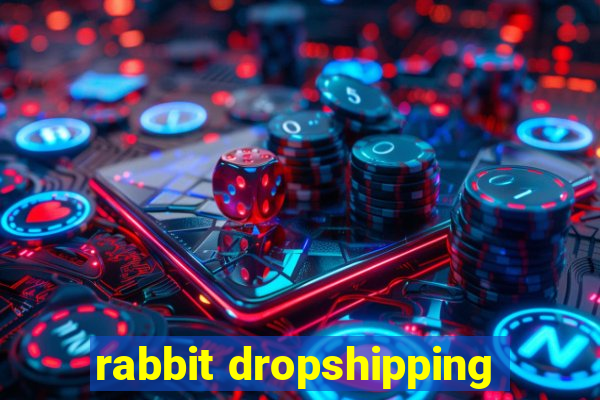 rabbit dropshipping