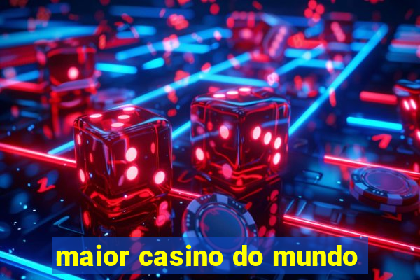 maior casino do mundo