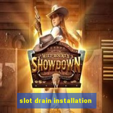 slot drain installation