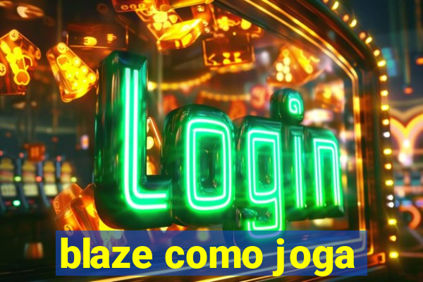 blaze como joga