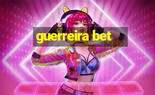 guerreira bet