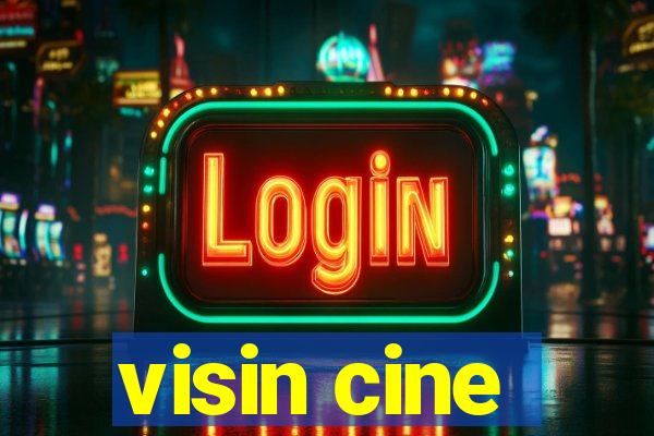 visin cine