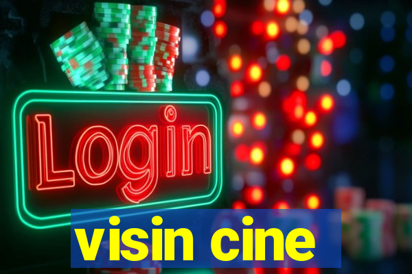 visin cine