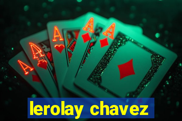 lerolay chavez