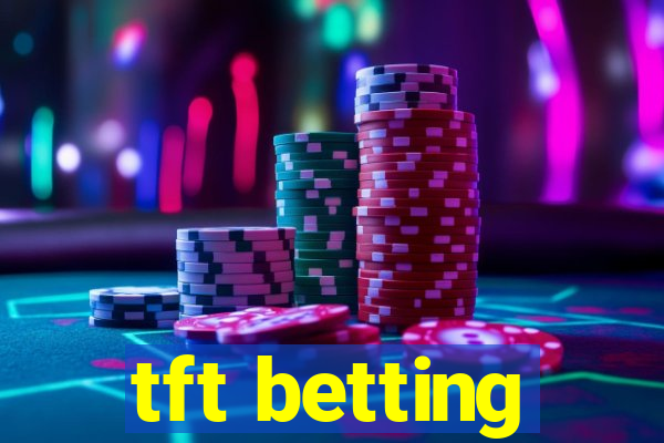 tft betting