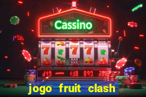 jogo fruit clash paga mesmo