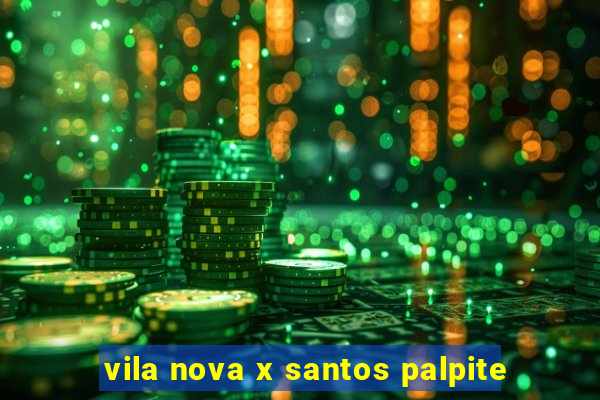 vila nova x santos palpite