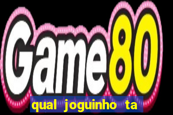 qual joguinho ta pagando agora