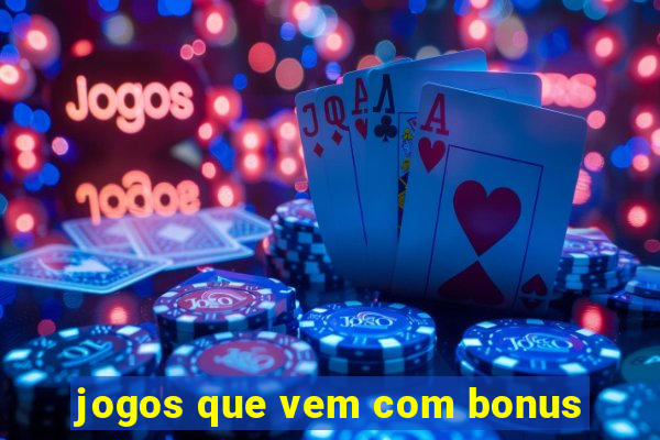 jogos que vem com bonus