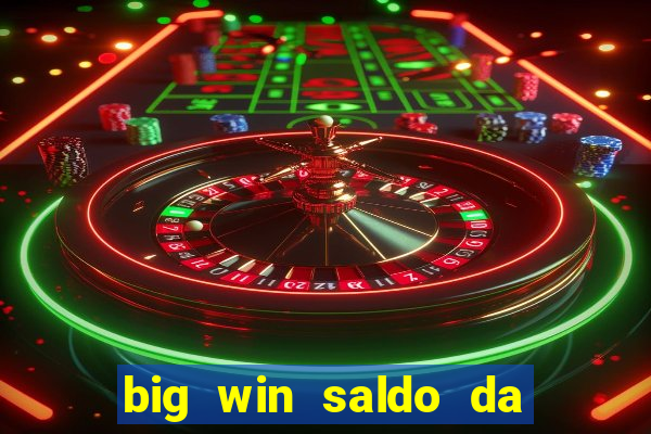 big win saldo da conta now