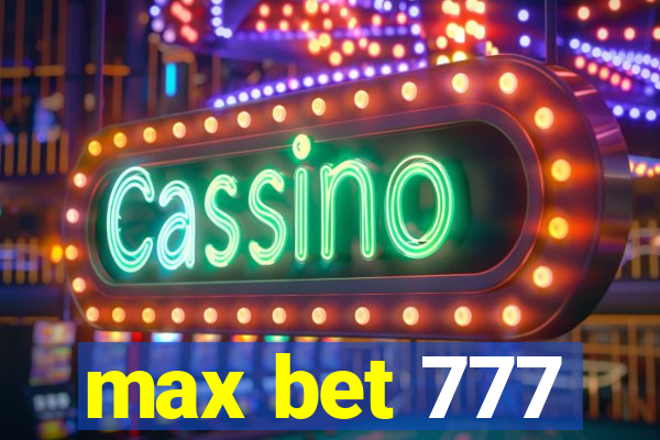 max bet 777