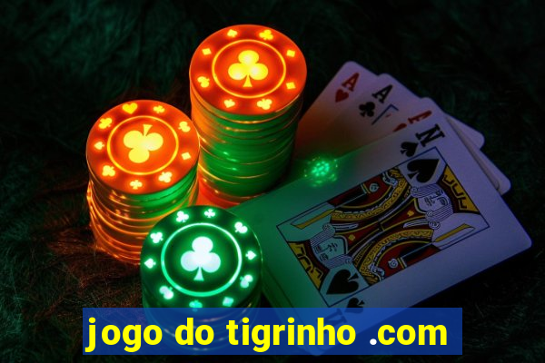 jogo do tigrinho .com