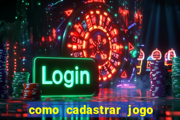 como cadastrar jogo do tigre