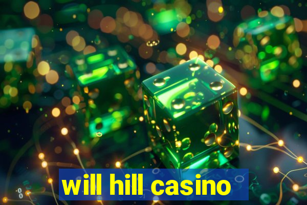 will hill casino