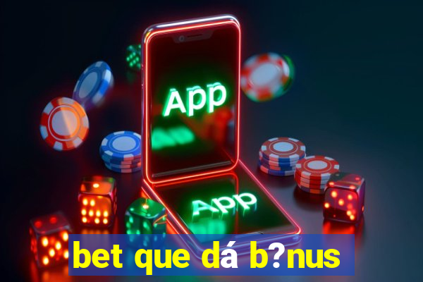 bet que dá b?nus