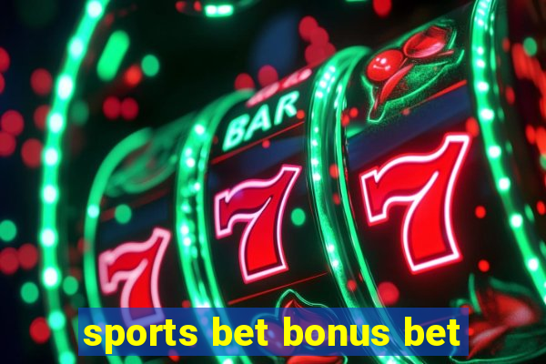 sports bet bonus bet