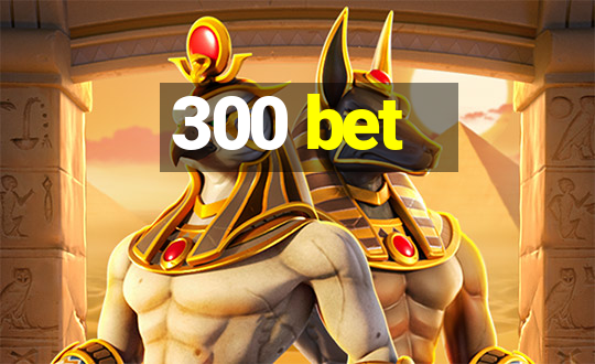 300 bet