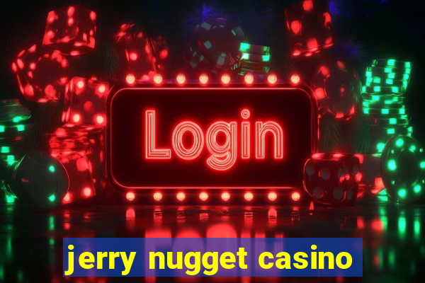 jerry nugget casino