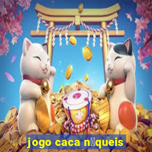 jogo caca n铆queis