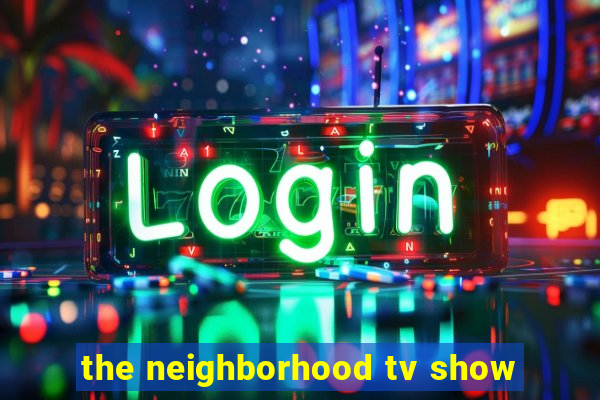 the neighborhood tv show