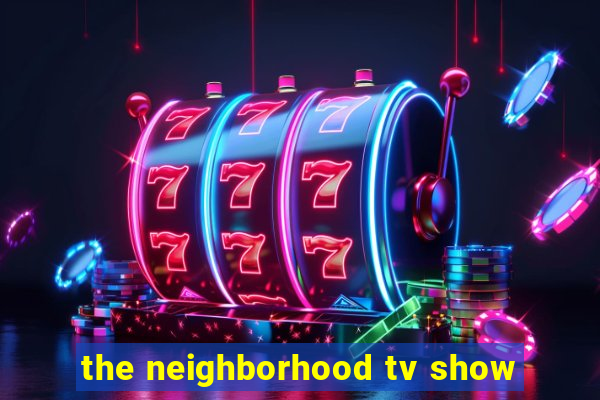 the neighborhood tv show