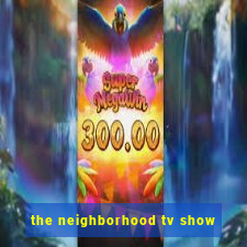 the neighborhood tv show