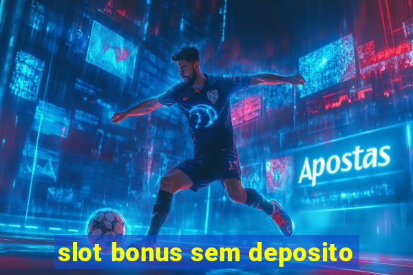 slot bonus sem deposito