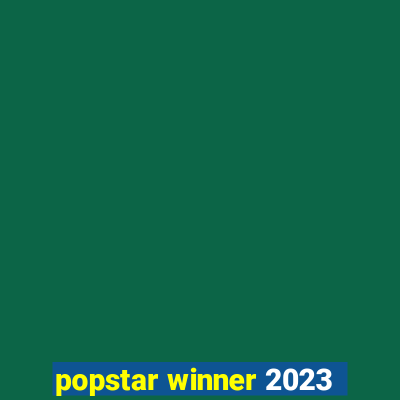 popstar winner 2023