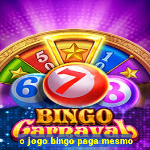 o jogo bingo paga mesmo