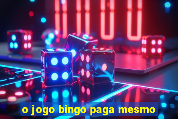 o jogo bingo paga mesmo