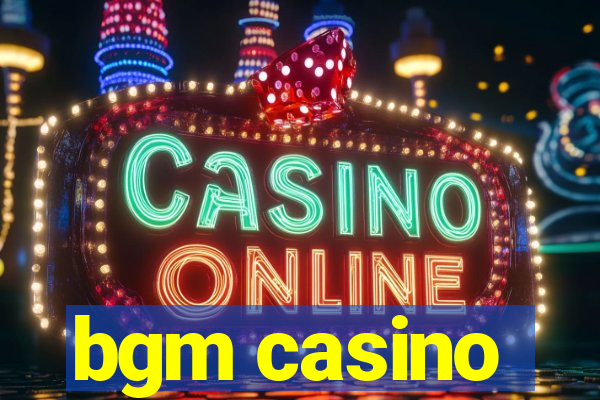 bgm casino