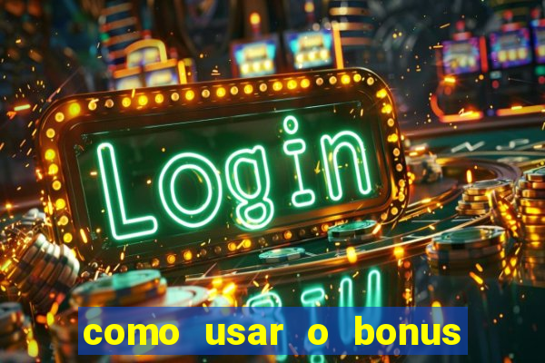 como usar o bonus estrela bet