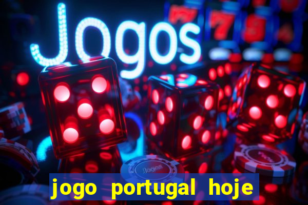 jogo portugal hoje onde assistir