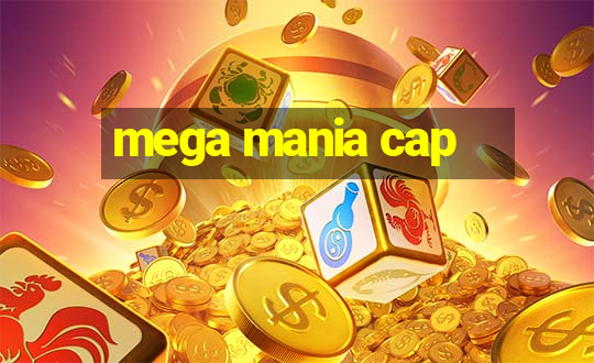 mega mania cap