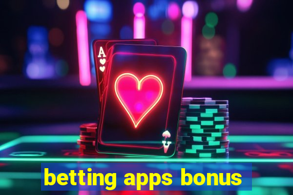 betting apps bonus