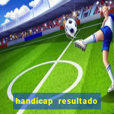 handicap resultado final -1