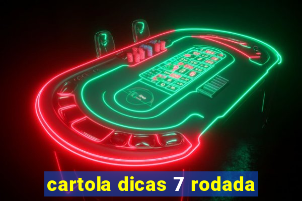 cartola dicas 7 rodada