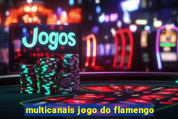 multicanais jogo do flamengo