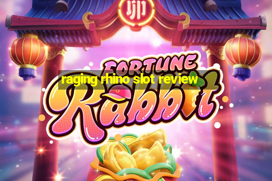 raging rhino slot review