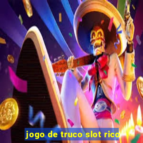 jogo de truco slot rico