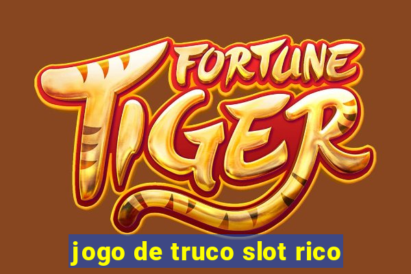 jogo de truco slot rico