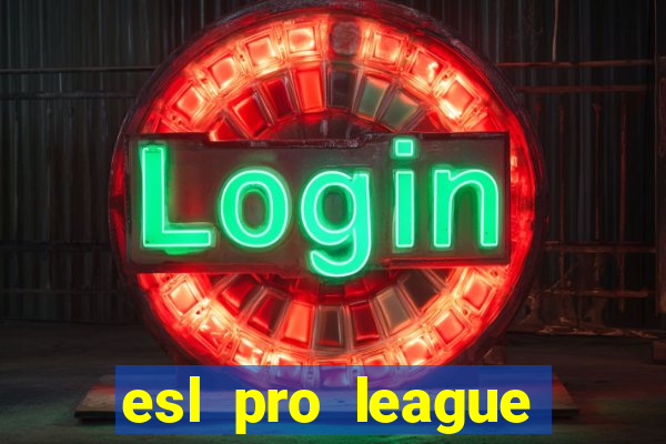 esl pro league jogos de hoje