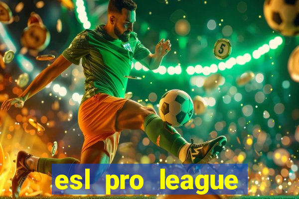 esl pro league jogos de hoje